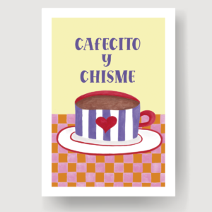 "CAFECITO Y CHISME" ART PRINT
